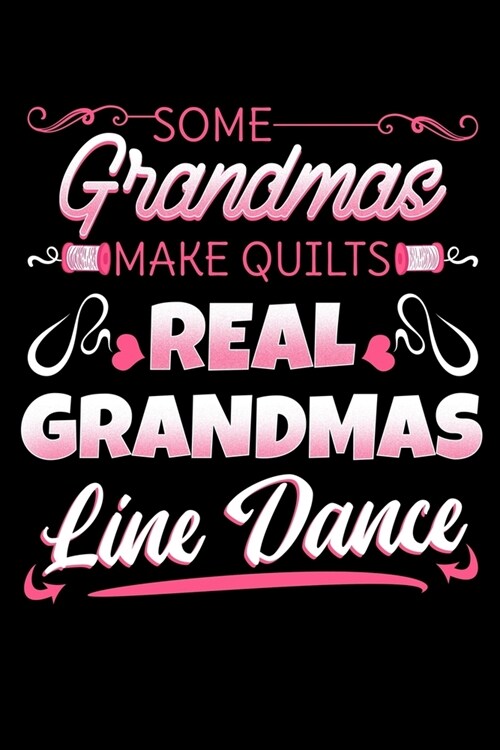 Some Grandmas Make Quilts Real Grandmas Line Dance: Grandmother Notebook to Write in, 6x9, Lined, 120 Pages Journal (Paperback)