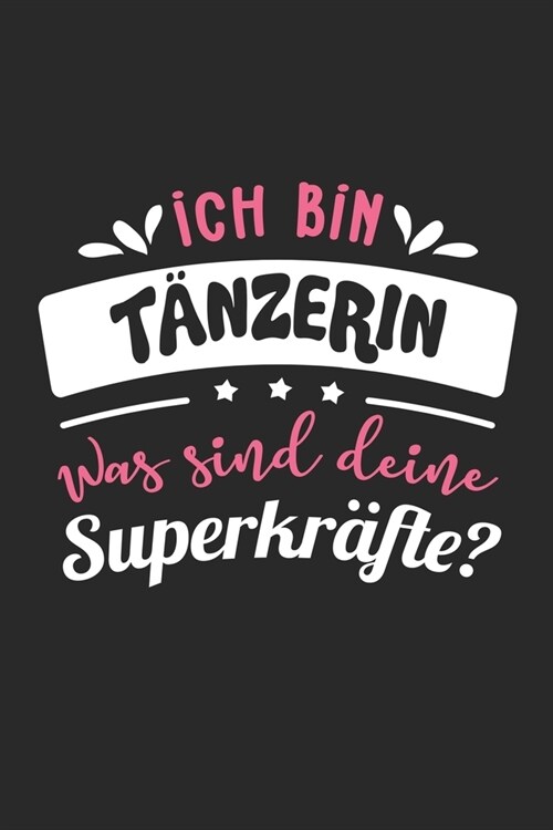 Ich Bin T?zerin Was Sind Deine Superkr?te?: A5 Blanko - Notebook - Notizbuch - Taschenbuch - Journal - Tagebuch - Ein lustiges Geschenk f? Freunde (Paperback)