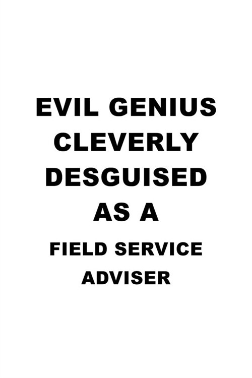 Evil Genius Cleverly Desguised As A Field Service Adviser: Personal Field Service Adviser Notebook, Journal Gift, Diary, Doodle Gift or Notebook - 6 x (Paperback)