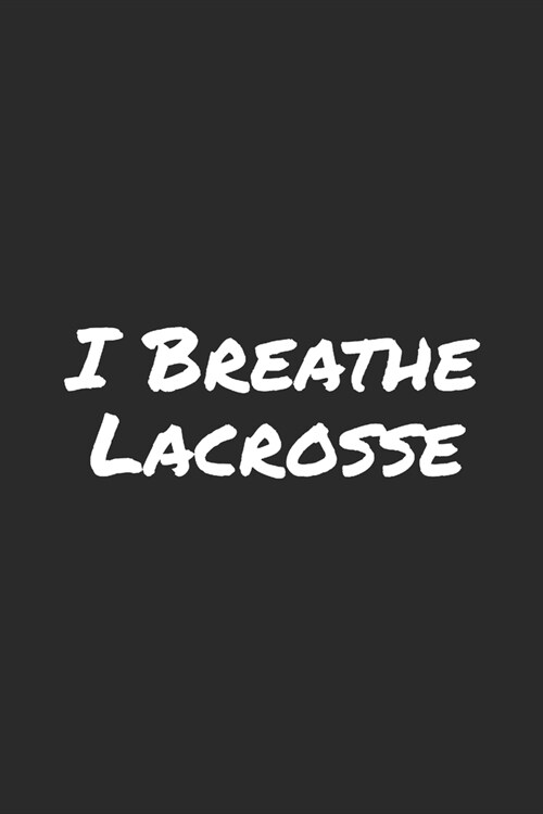 I Breathe Lacrosse: Blank Lined Notebook (Paperback)