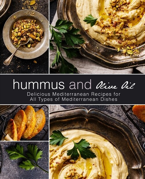 Hummus and Olive Oil: Delicious Mediterranean Recipes for All Types of Mediterranean Dishes (2nd Edition) (Paperback)