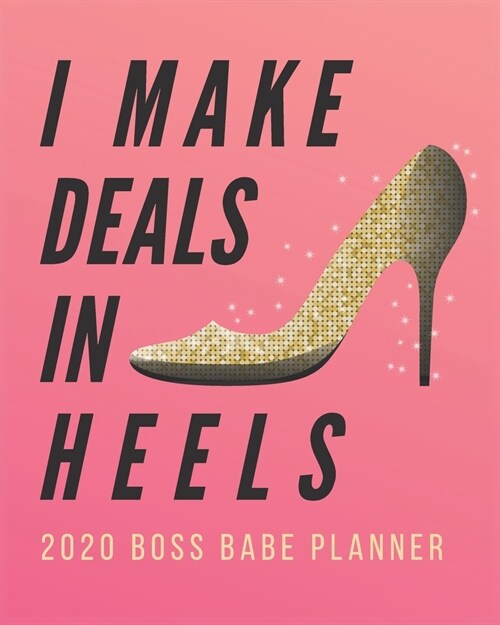 I Make Deals in Heels: Boss Babe Planner: Weekly and Monthly Organizer/Diary for Women Bosses and Business Owners - Jan to Dec Calendar (Pink (Paperback)