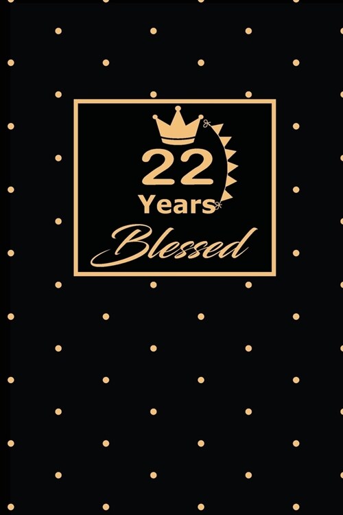 22 Years Blessed: 22nd twenty-second Birthday Gift for Women twenty two year old daughter, son, boyfriend, girlfriend, men, wife and hus (Paperback)