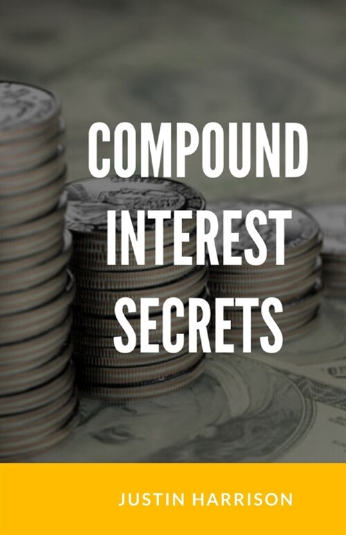 Compound Interest Secrets: Grow Your Wealth Like The Big Guys (Paperback)