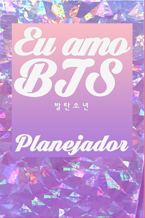 Eu amo BTS Planejador: Para Armys, Jungkook, Jimin, V Taehyung, Suga, Jin, RM, J-Hope, Happiness, Love yourself, Kpop Lovers, Idol, Fake Love (Paperback)