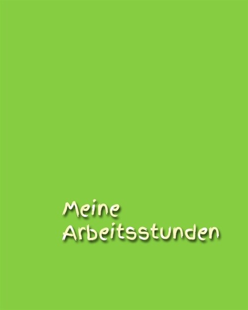 Meine Arbeitsstunden: Kindertagesst?te - Stunden - Arbeit - Stundenkonto - Arbeitszeit - Stunden - Job - Beruf - Arbeitsleben - Frau - Mann (Paperback)