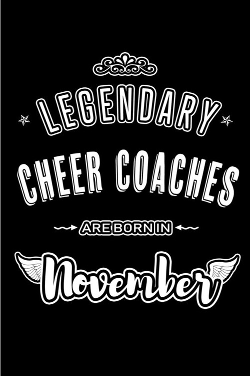 Legendary Cheer Coaches are born in November: Blank Lined Journal Notebooks Diary as Appreciation, Birthday, Welcome, Farewell, Thank You, Christmas, (Paperback)