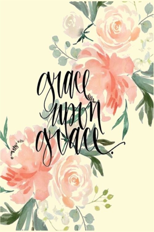 grace upon grace: Lined Notebook, 110 Pages -Beautiful and Inspirational Quote on Light Yellow Matte Soft Cover, 6X9 inch Journal for wo (Paperback)