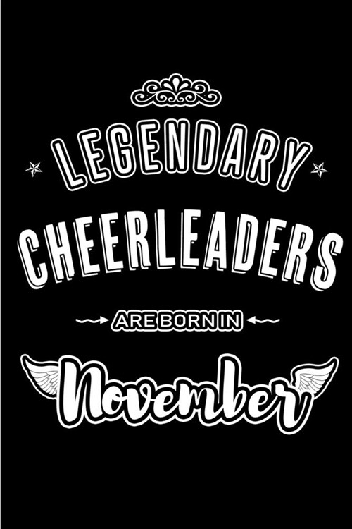 Legendary Cheerleaders are born in November: Blank Lined Journal Notebooks Diary as Appreciation, Birthday, Welcome, Farewell, Thank You, Christmas, G (Paperback)
