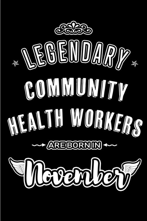 Legendary Community Health Workers are born in November: Blank Lined Journal Notebooks Diary as Appreciation, Birthday, Welcome, Farewell, Thank You, (Paperback)