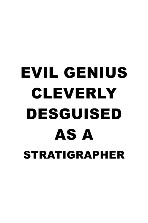 Evil Genius Cleverly Desguised As A Stratigrapher: Original Stratigrapher Notebook, Journal Gift, Diary, Doodle Gift or Notebook - 6 x 9 Compact Size- (Paperback)