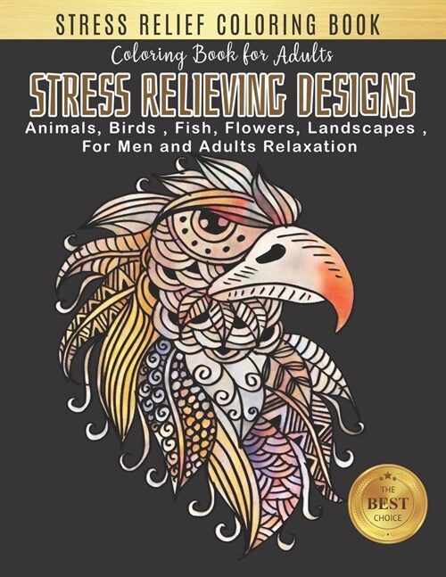 Coloring Book for Adults Stress Relieving Designs: An Adult Coloring Book with Animal, Birds, Flowers, Landscape and Many More! Eagle Designs for Adul (Paperback)