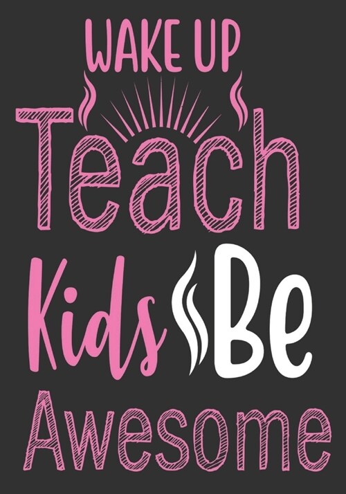 Wake up teach kids be awesome: thank you teacher gifts: Great for Teacher Appreciation/Thank You/Retirement/Year End unique teacher gifts Journal or (Paperback)