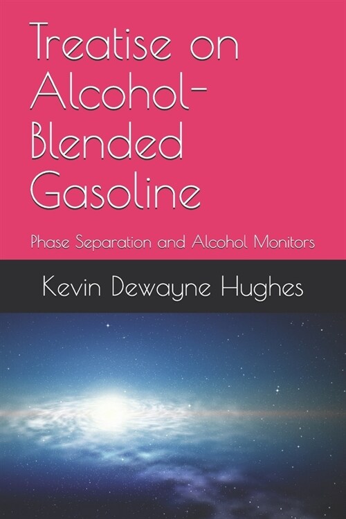 Treatise on Alcohol-Blended Gasoline: Phase Separation and Alcohol Monitors (Paperback)