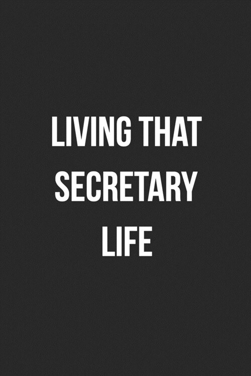 Living That Secretary Life: Blank Lined Journal For Receptionist, Secretary, Scheduler Coworker Gag Gift (Paperback)