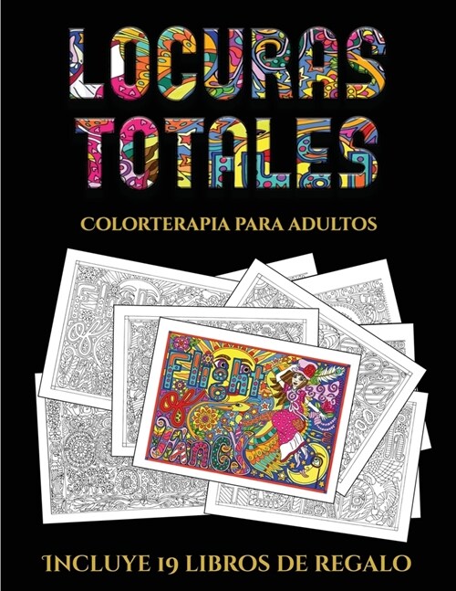 Colorterapia para adultos (Locuras totals): Este libro contiene 36 l?inas para colorear que se pueden usar para pintarlas, enmarcarlas y / o meditar (Paperback)
