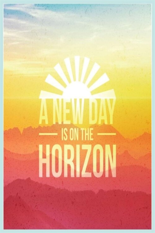 A New Day Is on the Horizon: Lined Notebook, 110 Pages-Motivating and Inspirational Quote on Light Blue Matte Soft Cover, 6X9 Journal for women men (Paperback)