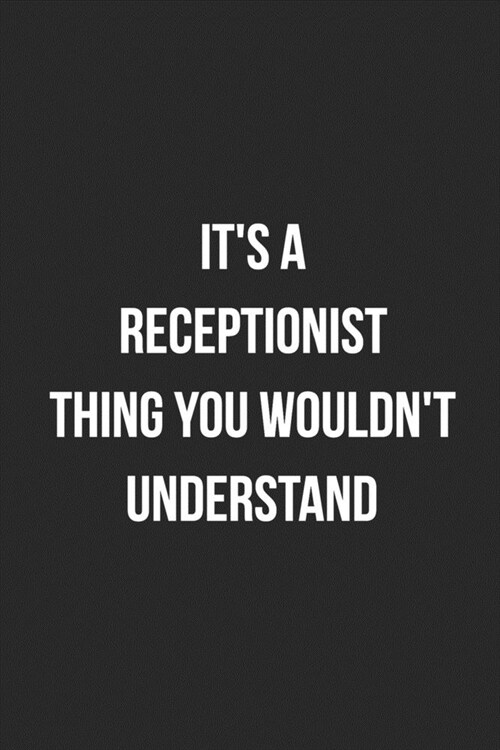 Its A Receptionist Thing You Wouldnt Understand: Blank Lined Journal For Receptionist, Secretary, Scheduler Coworker Gag Gift (Paperback)