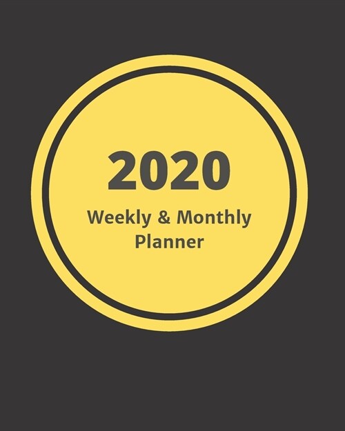 2020 Weekly & Monthly View Planner: Yellow & Black 8x10 (20.32cm X 25.4cm) 12-Month Notebook Calendar Schedule Organizer (Paperback)