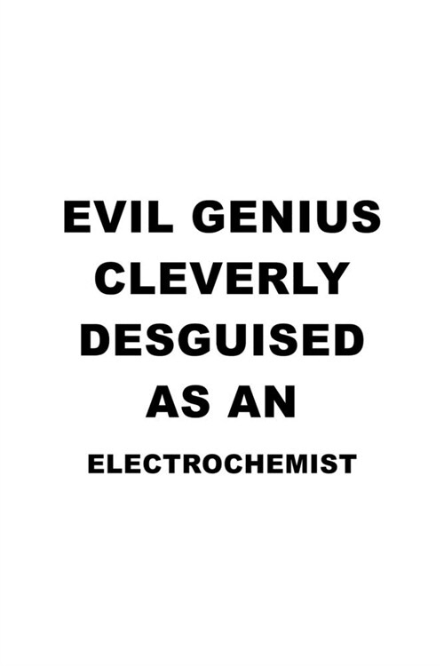 Evil Genius Cleverly Desguised As An Electrochemist: Best Electrochemist Notebook, Electrochemistry Scientist Journal Gift, Diary, Doodle Gift or Note (Paperback)