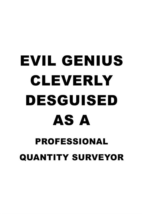 Evil Genius Cleverly Desguised As A Professional Quantity Surveyor: Awesome Professional Quantity Surveyor Notebook, Journal Gift, Diary, Doodle Gift (Paperback)