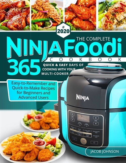 The Complete Ninja Foodi Cookbook #2020: 365 Quick & Easy Days of Cooking with Your Multi-Cooker - Easy-to-Remember and Quick-to-Make Recipes for Begi (Paperback)