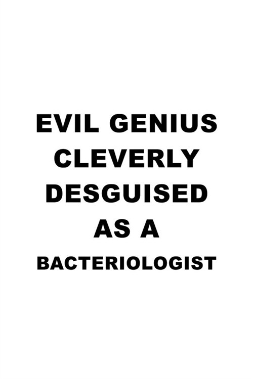 Evil Genius Cleverly Desguised As A Bacteriologist: Unique Bacteriologist Notebook, Bacterio Worker Journal Gift, Diary, Doodle Gift or Notebook - 6 x (Paperback)