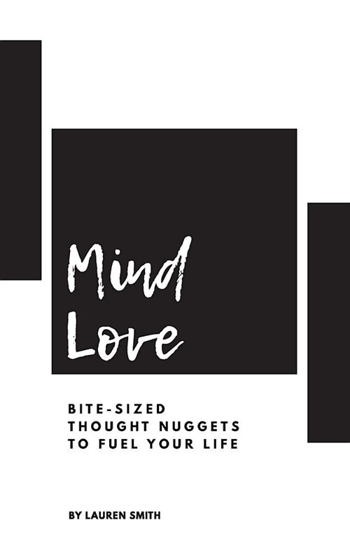 Mind Love: Bite-Sized Thought Nuggets to Fuel Your Life (Paperback)