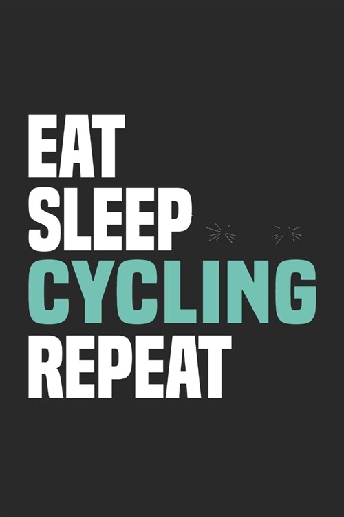 Eat Sleep Cycling Repeat: Funny Cool Cycling Journal - Notebook - Workbook - Diary - Planner-6x9 - 120 Dot Grid Pages - Cute Gift For Cyclists, (Paperback)