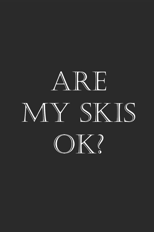 Are My Skis Ok?: Skiing Notebook, Blank Lined (6 x 9 - 120 pages) Sports And Recreations Themed Notebook for Daily Journal, Diary, an (Paperback)