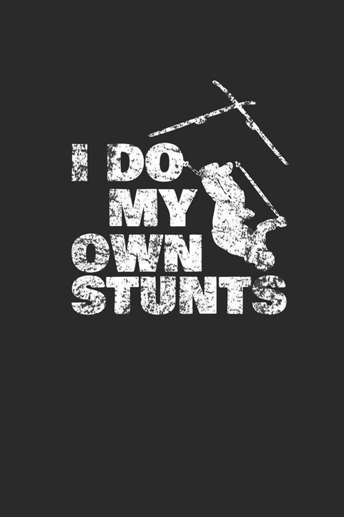 I Do My Own Stunts: Skiing Notebook, Blank Lined (6 x 9 - 120 pages) Sports And Recreations Themed Notebook for Daily Journal, Diary, an (Paperback)
