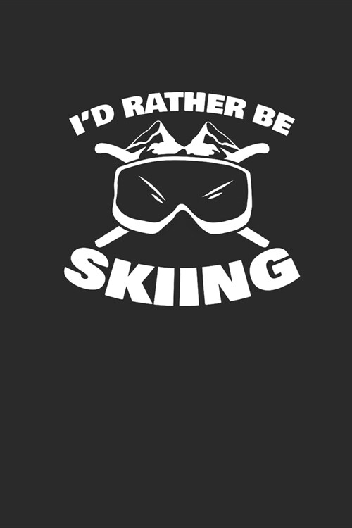 Id Rather Be Skiing: Skiing Notebook, Blank Lined (6 x 9 - 120 pages) Sports And Recreations Themed Notebook for Daily Journal, Diary, an (Paperback)