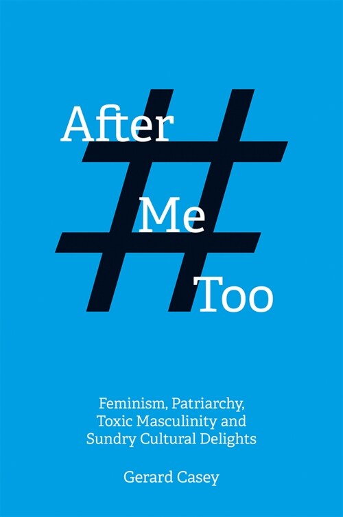 After #MeToo : Feminism, Patriarchy, Toxic Masculinity and Sundry Cultural Delights (Paperback)