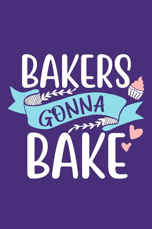 Bakers Gonna Bake: Blank Lined Notebook: Baking Gift Culinary Student Gift 6x9 - 110 Blank Pages - Plain White Paper - Soft Cover Book (Paperback)