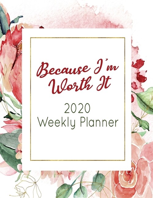 Because Im Worth It 2020 Weekly Planner: Beautiful Inspirational Essential Organizer and To Do List for Women - For Calendar Year from January to Dec (Paperback)