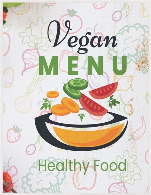 Vegan Menu Healthy Food Notebook Journal: Recipe Organizer Personal Kitchen Cookbook Cooking Journal To Write Down Your Favorite DIY Recipes And Meals (Paperback)
