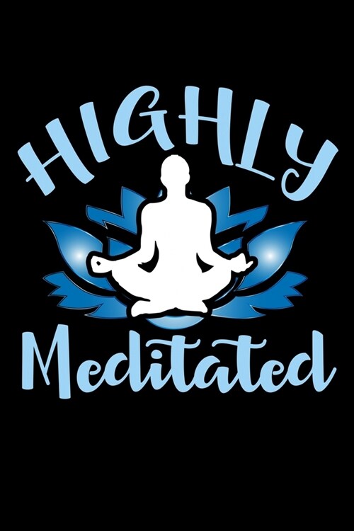 Highly Meditated: Food Journal & Meal Planner Diary To Track Daily Meals And Fitness Activities For Yoga And Meditation Lovers And Posit (Paperback)