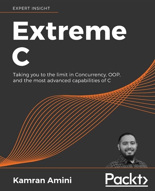 Extreme C : Taking you to the limit in Concurrency, OOP, and the most advanced capabilities of C (Paperback)