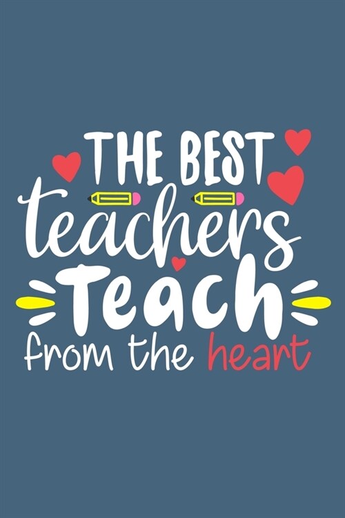 The Best Teachers Teach From The Heart: Blank Lined Notebook Journal: Gift For Teachers Appreciation 6x9 - 110 Blank Pages - Plain White Paper - Soft (Paperback)