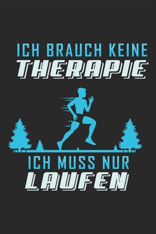 Ich brauch keine Therapie ich muss nur Laufen: Lined notebook - Run to your limit - - Perfect gift idea for Jogger, Marathon runners, sportsman and at (Paperback)