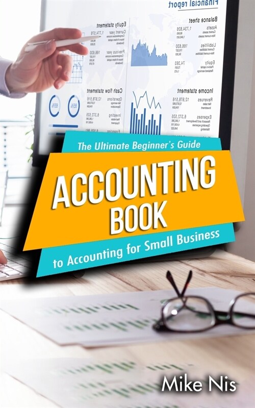 Accounting Book: The Ultimate Beginners Guide to Accounting for Small Business (Paperback)