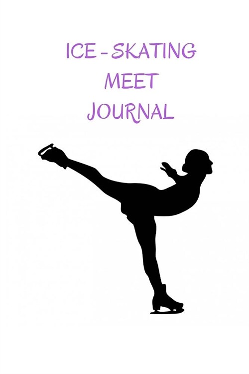 Ice Skating Meet Journal: 6 x 9 100 pages Journal for Girls which can also be used as a training journal (Paperback)