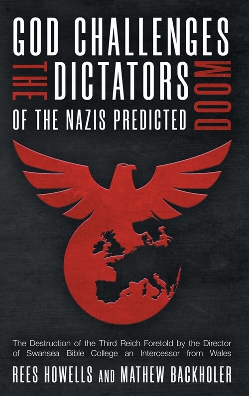 God Challenges the Dictators, Doom of the Nazis Predicted: The Destruction of the Third Reich Foretold by the Director of Swansea Bible College, An In (Hardcover)