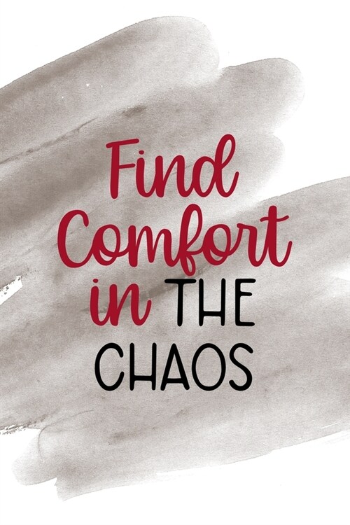 Find Comfort In The Chaos: Notebook Journal Composition Blank Lined Diary Notepad 120 Pages Paperback Brown Pincel Chaos (Paperback)