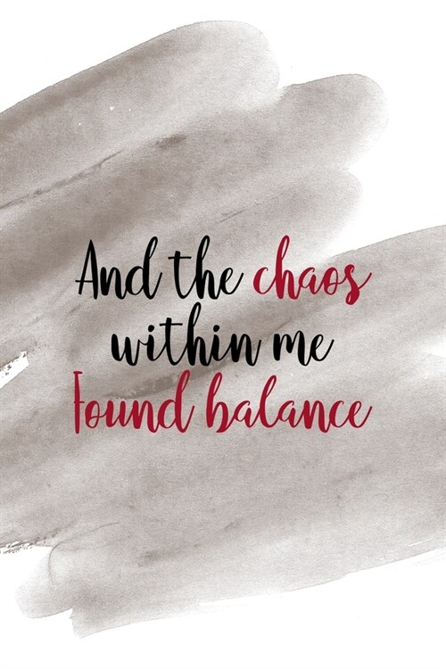 And The Chaos Within Me Found Balance: Notebook Journal Composition Blank Lined Diary Notepad 120 Pages Paperback Brown Pincel Chaos (Paperback)