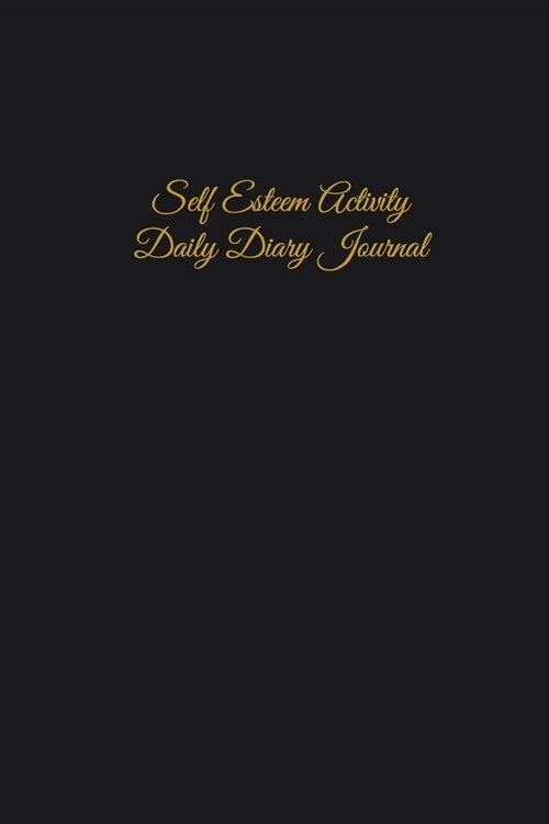 Self Esteem Activity Daily Diary Journal: Writing Prompts - 5 - 6 Minute A Day - Positive Thinking - Build Self Confidence- Helping Someone With Depre (Paperback)