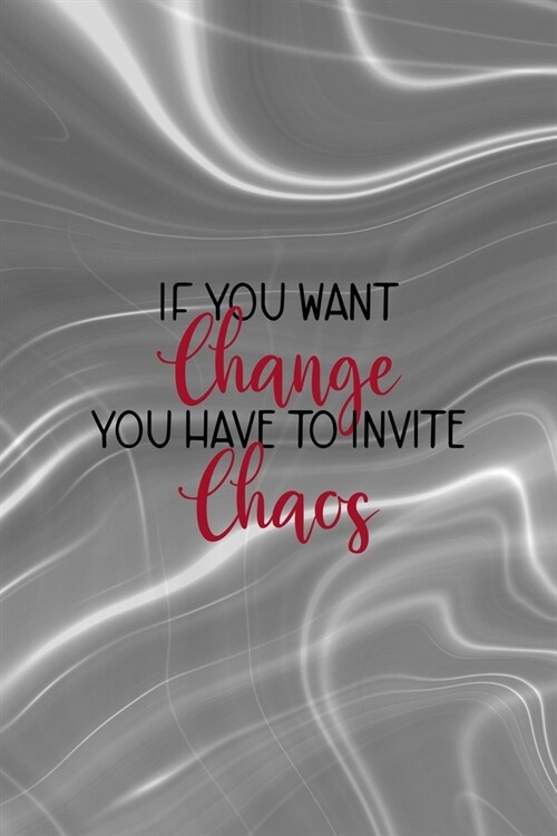 If You Want Change You Have To Invite Chaos: Notebook Journal Composition Blank Lined Diary Notepad 120 Pages Paperback Gray Aqua Chaos (Paperback)