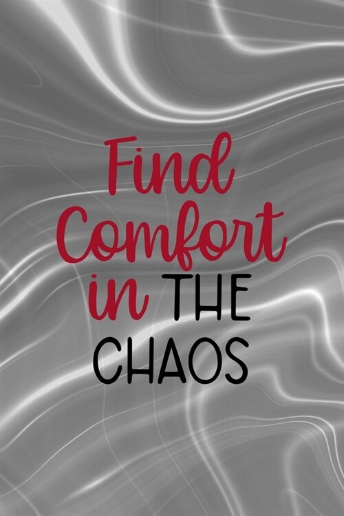 Find Comfort In The Chaos: Notebook Journal Composition Blank Lined Diary Notepad 120 Pages Paperback Gray Aqua Chaos (Paperback)