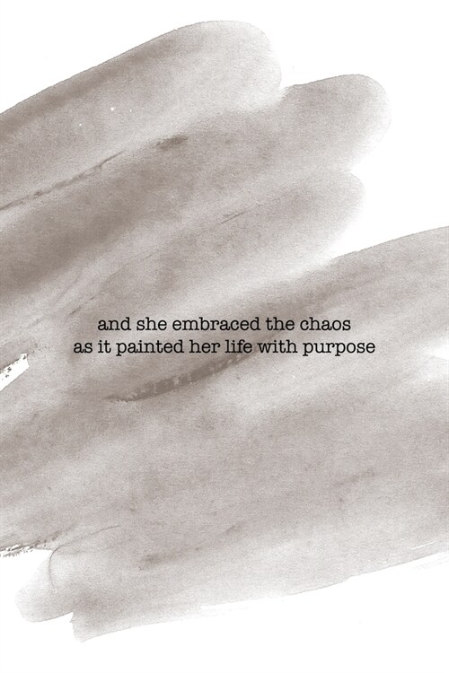 And She Embraced The Chaos As It Painted Her Life With Purpose: Notebook Journal Composition Blank Lined Diary Notepad 120 Pages Paperback Brown Pince (Paperback)