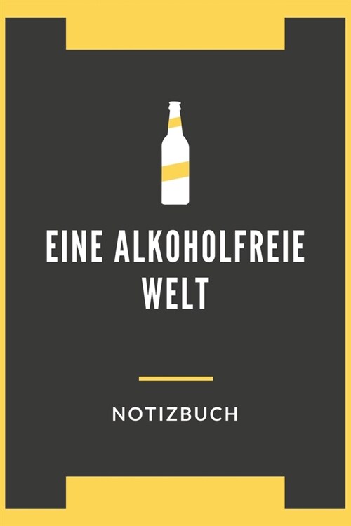 Eine Alkoholfreie Welt Notizbuch: A5 Blank Notizbuch f? Nicht Alkoholische Getr?ke, Alkoholfreie Cocktails, Alkoholfreies, Partys ohne Alkohol, Bark (Paperback)